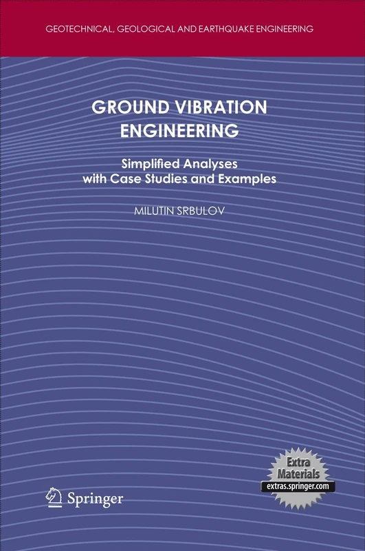 Ground Vibration Engineering: Simplified Analyses with Case Studies and Examples: 12 (Geotechnical, Geological and Earthquake Engineering, 12)