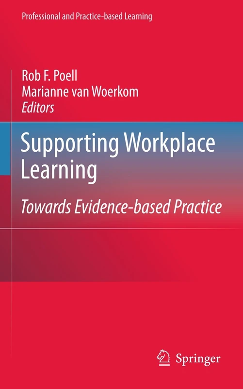 Supporting Workplace Learning: Towards Evidence-based Practice: 5 (Professional and Practice-based Learning, 5)