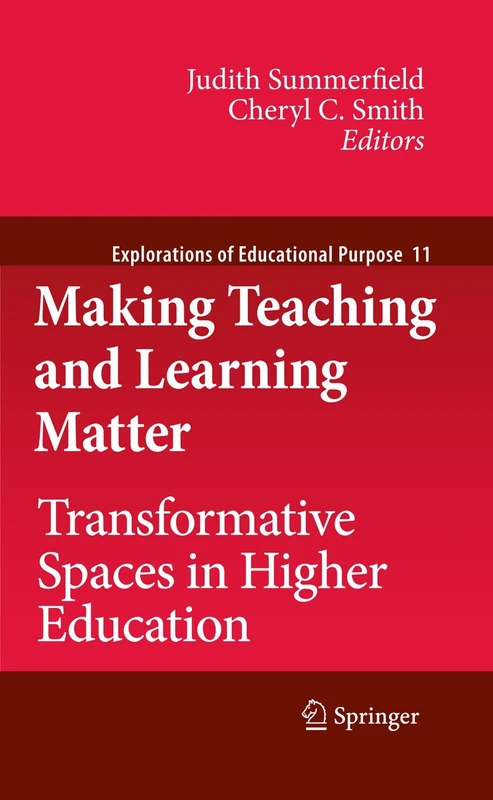 Making Teaching and Learning Matter: Transformative Spaces in Higher Education: 11 (Explorations of Educational Purpose, 11)