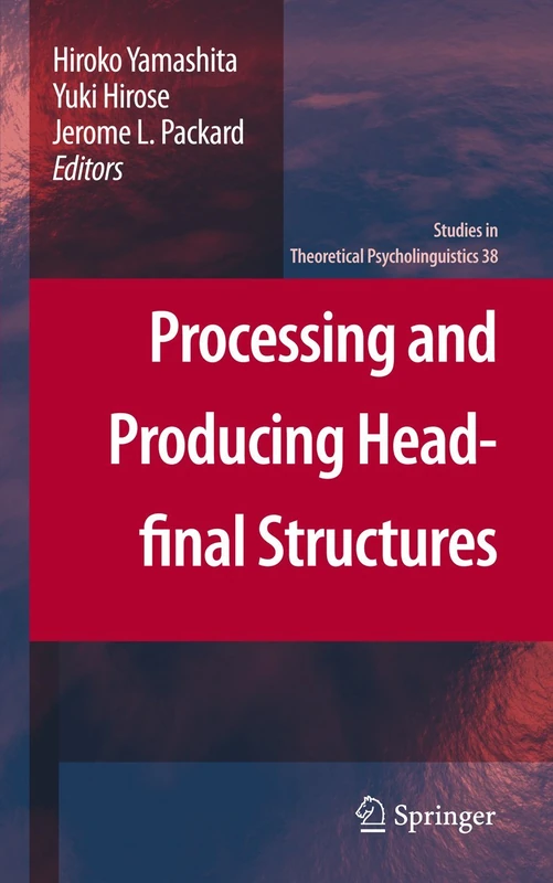 Processing and Producing Head-final Structures: 38 (Studies in Theoretical Psycholinguistics, 38)