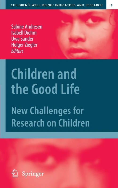 Children and the Good Life: New Challenges for Research on Children: 4 (Children’s Well-Being: Indicators and Research, 4)