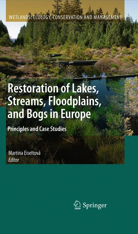 Restoration of Lakes, Streams, Floodplains, and Bogs in Europe: Principles and Case Studies: 3 (Wetlands: Ecology, Conservation and Management, 3)