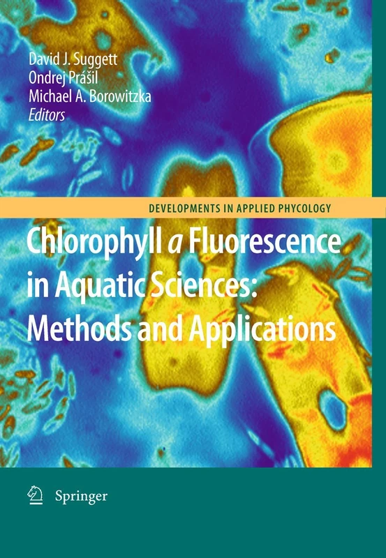 Chlorophyll a Fluorescence in Aquatic Sciences: Methods and Applications: 4 (Developments in Applied Phycology, 4)