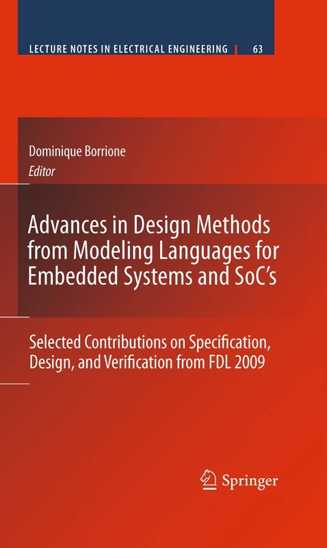 Advances in Design Methods from Modeling Languages for Embedded Systems and SoC’s: Selected Contributions on Specification, Design, and Verification ... (Lecture Notes in Electrical Engineering, 63)
