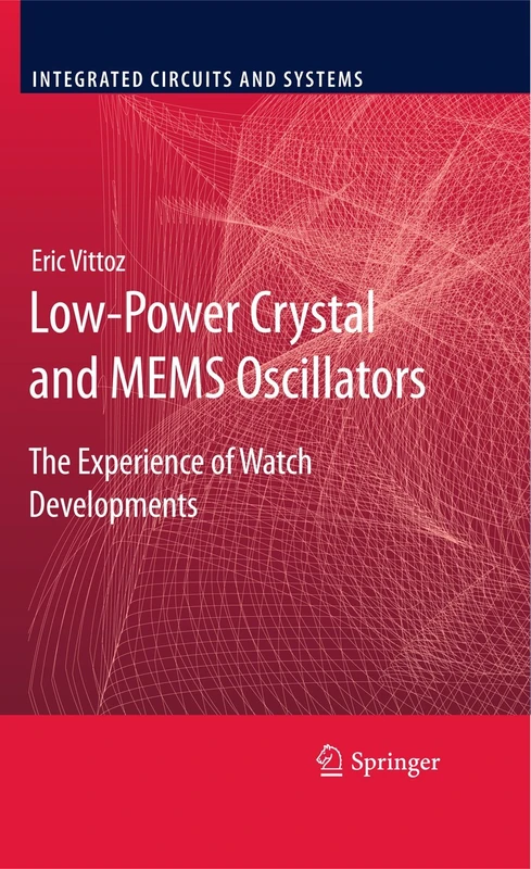 Low-Power Crystal and MEMS Oscillators: The Experience of Watch Developments (Integrated Circuits and Systems)
