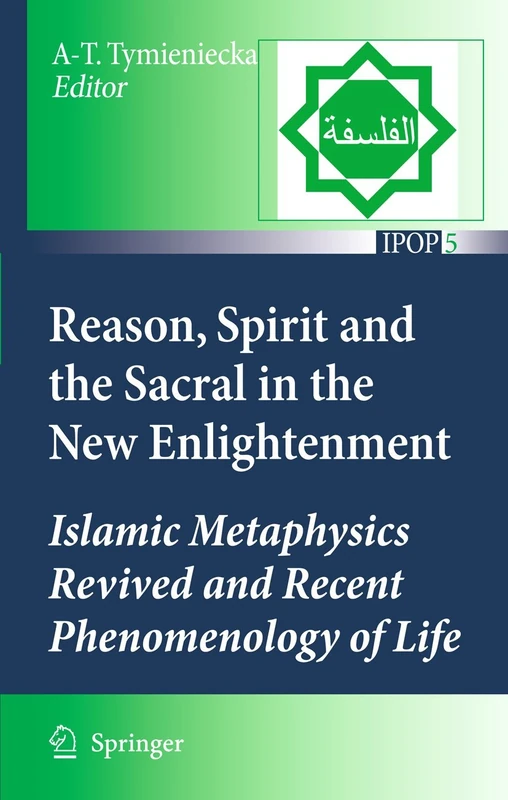 Reason, Spirit and the Sacral in the New Enlightenment: Islamic Metaphysics Revived and Recent Phenomenology of Life: 5 (Islamic Philosophy and Occidental Phenomenology in Dialogue, 5)