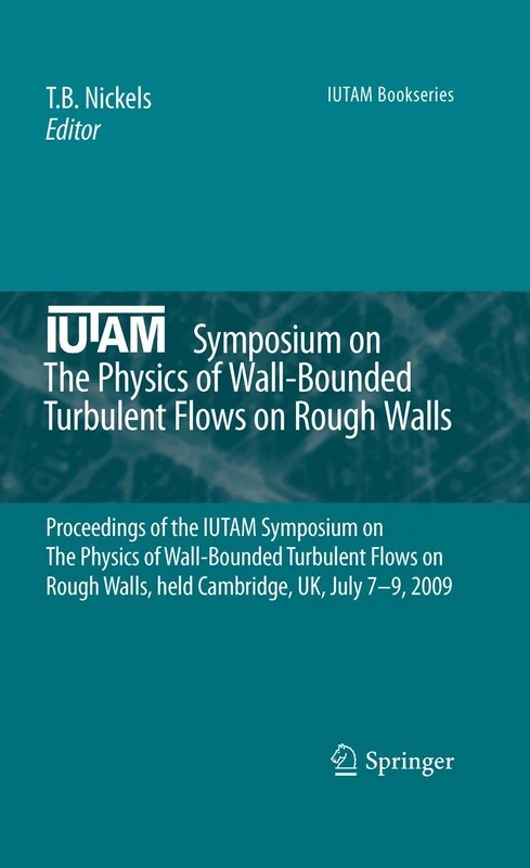 IUTAM Symposium on The Physics of Wall-Bounded Turbulent Flows on Rough Walls: Proceedings of the IUTAM Symposium on The Physics of Wall-Bounded ... UK, July 7-9, 2009: 22 (IUTAM Bookseries, 22)