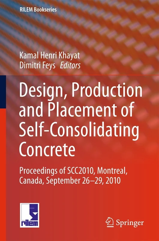 Design, Production and Placement of Self-Consolidating Concrete: Proceedings of SCC2010, Montreal, Canada, September 26-29, 2010: 1 (RILEM Bookseries, 1)