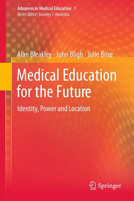 Medical Education for the Future: Identity, Power and Location: 1 (Advances in Medical Education, 1)