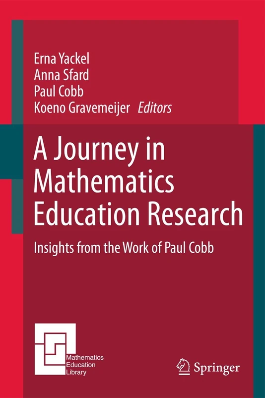 A Journey in Mathematics Education Research: Insights from the Work of Paul Cobb: 48 (Mathematics Education Library, 48)