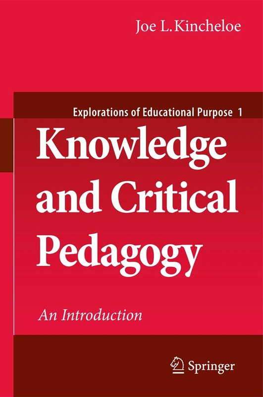 Knowledge and Critical Pedagogy: An Introduction: 1 (Explorations of Educational Purpose, 1)