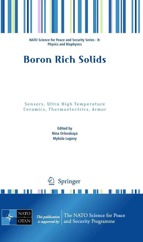 Boron Rich Solids: Sensors, Ultra High Temperature Ceramics, Thermoelectrics, Armor (NATO Science for Peace and Security Series B: Physics and Biophysics)