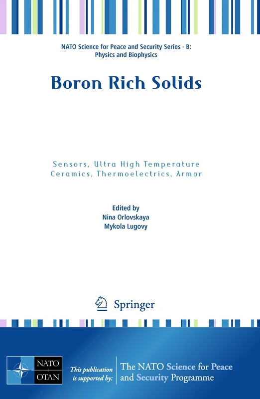 Boron Rich Solids: Sensors, Ultra High Temperature Ceramics, Thermoelectrics, Armor (NATO Science for Peace and Security Series B: Physics and Biophysics)