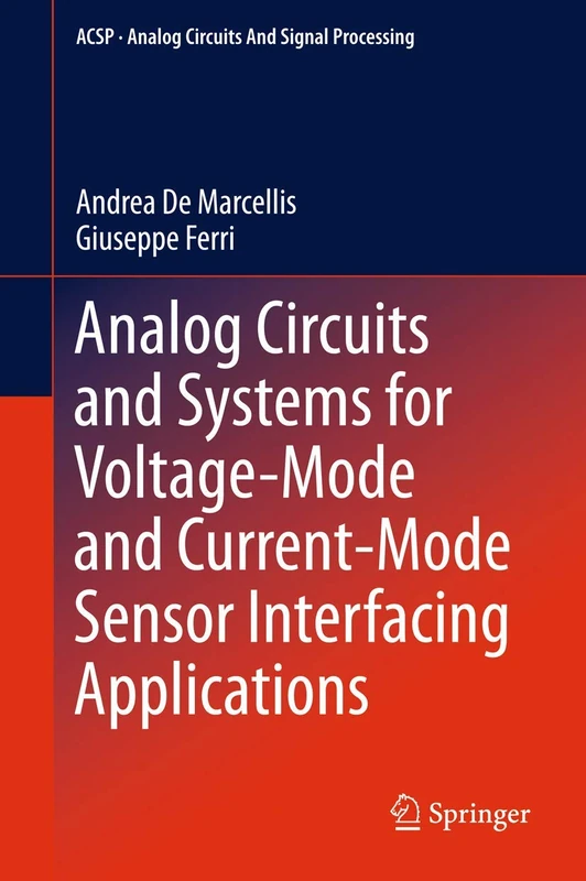 Analog Circuits and Systems for Voltage-Mode and Current-Mode Sensor Interfacing Applications (Analog Circuits and Signal Processing)