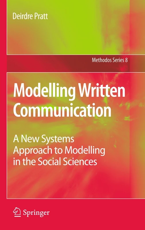Modelling Written Communication: A New Systems Approach to Modelling in the Social Sciences: 8 (Methodos Series, 8)