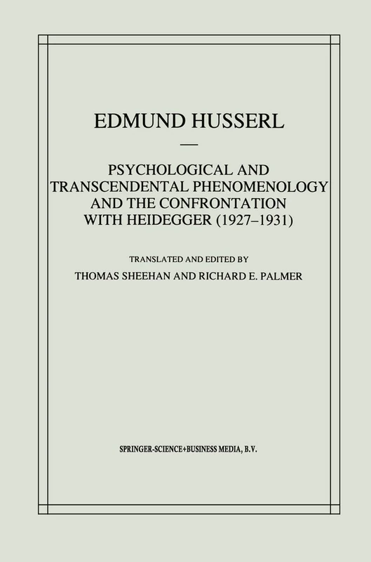 Psychological and Transcendental Phenomenology and the Confrontation with Heidegger (1927–1931): The Encyclopaedia Britannica Article, The Amsterdam ... Edmund Husserl – Collected Works)