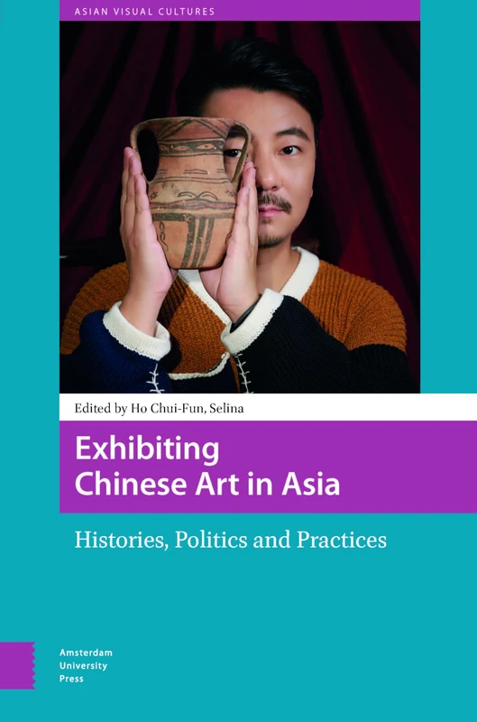 Exhibiting Chinese Art in Asia - Amsterdam University Press