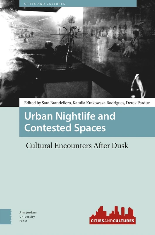 Urban Nightlife and Contested Spaces: Cultural Encounters After Dusk (Cities and Cultures)