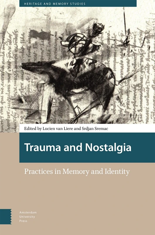 Trauma and Nostalgia: Practices in Memory and Identity (Heritage and Memory Studies)