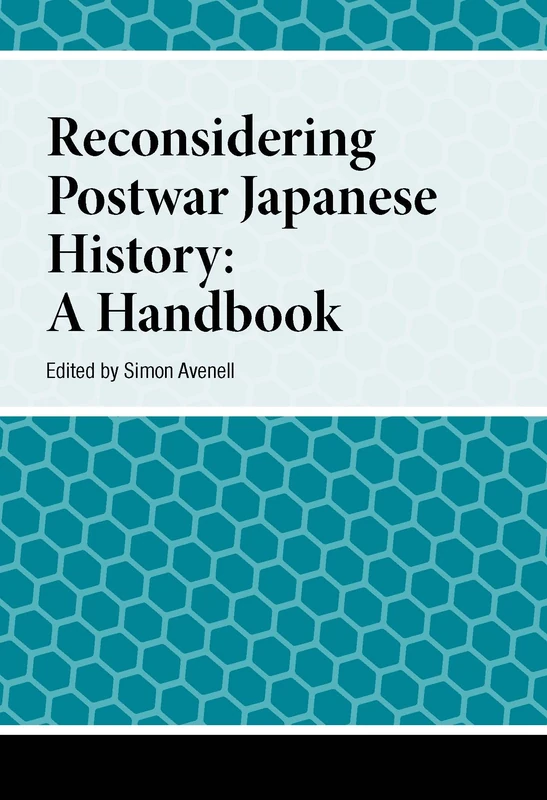 Reconsidering Postwar Japanese History: A Handbook (Handbooks on Japanese Studies)