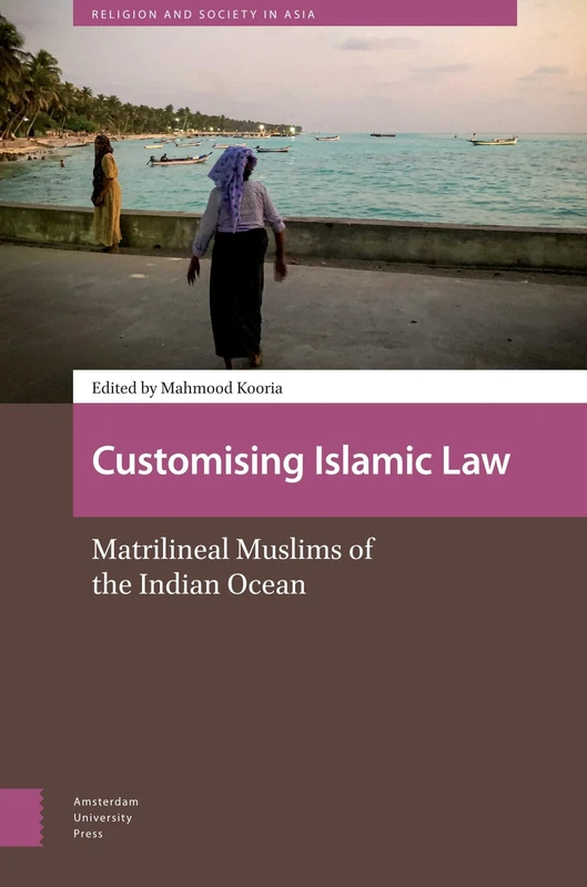 Customising Islamic Law: Matrilineal Muslims of the Indian Ocean (Religion and Society in Asia)
