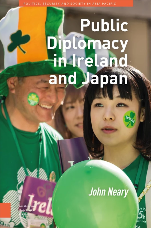 Public Diplomacy in Ireland and Japan (Politics, Security and Society in Asia Pacific)