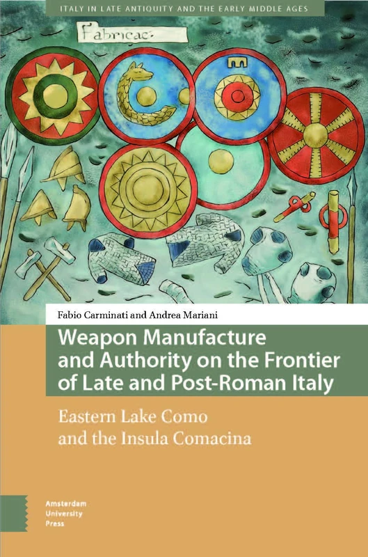 Amsterdam University Press - Weapon Manufacture in Late Roman Italy