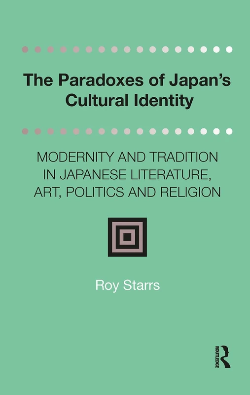 The Paradoxes of Japan's Cultural Identity: Modernity and Tradition in Japanese Literature, Art, Politics and Religion (Distinguished Asian Studies Scholars: Collected Writings)