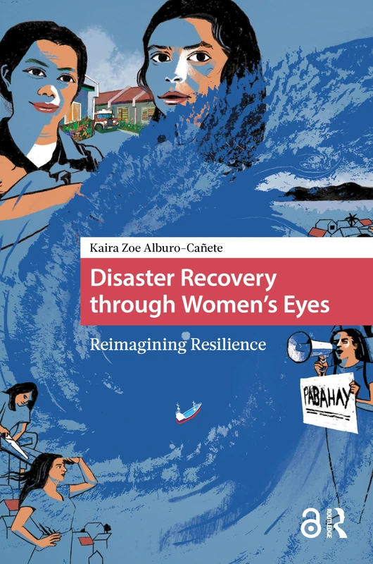 Disaster Recovery through Women’s Eyes: Reimagining Resilience (Environment and Society in Asia)