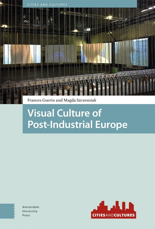 Visual Culture of Post-Industrial Europe (Cities and Cultures)