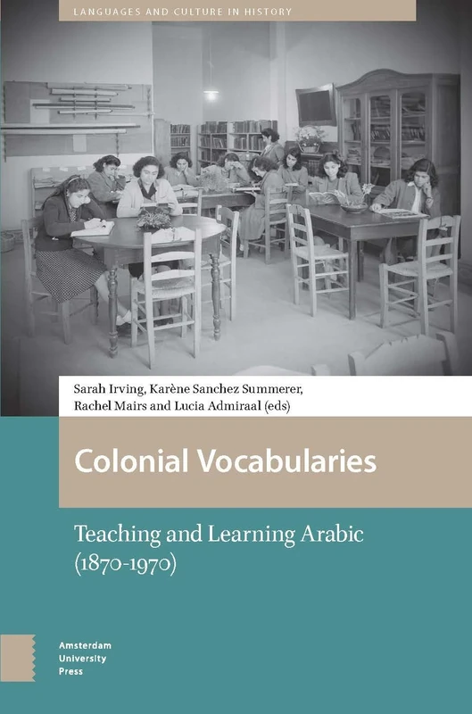 Colonial Vocabularies: Teaching and Learning Arabic, 1870-1970 (Languages and Culture in History)