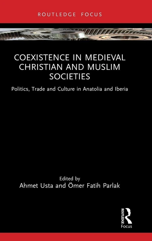 Coexistence in Medieval Christian and Muslim Societies: Politics, Trade and Culture in Anatolia and Iberia