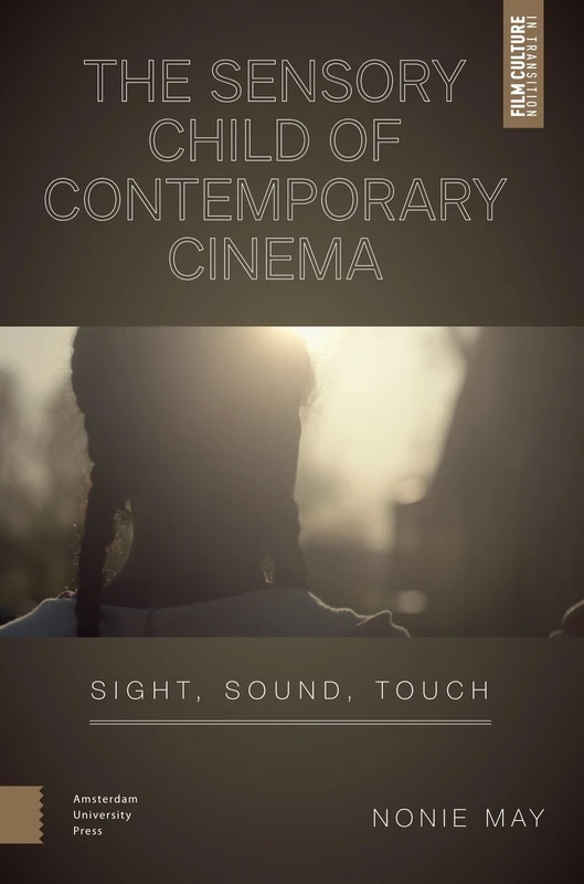 The Sensory Child of Contemporary Cinema: Sight, Sound, Touch (Film Culture in Transition)