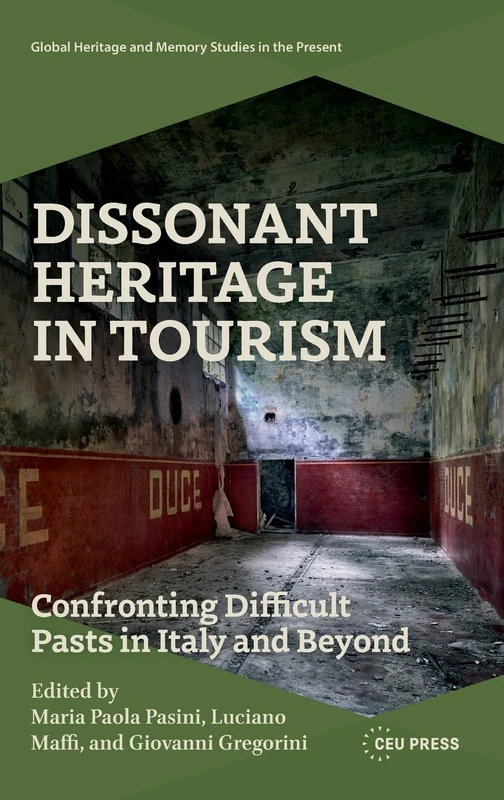 Dissonant Heritage in Tourism: Confronting Difficult Pasts in Italy and Beyond (Global Heritage and Memory Studies in the Present)