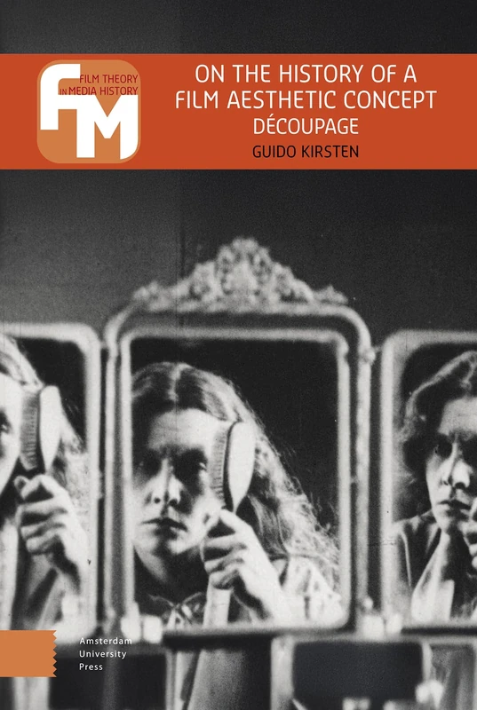 On the History of a Film Aesthetic Concept: Découpage (Film Theory in Media History)