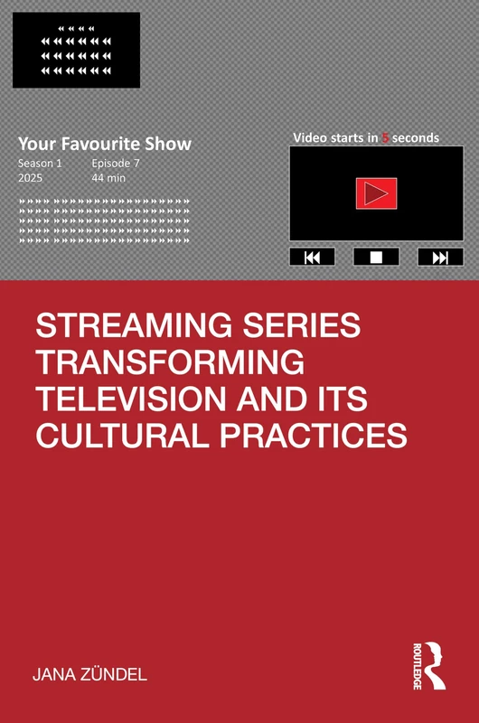 Streaming Series Transforming Television and its Cultural Practices (Televisual Culture)