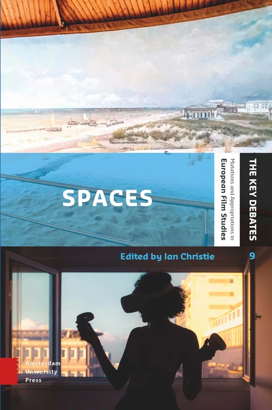 Spaces: Exploring Spatial Experiences of Representation and Reception in Screen Media (The Key Debates: Mutations and Appropriations in European Film Studies)