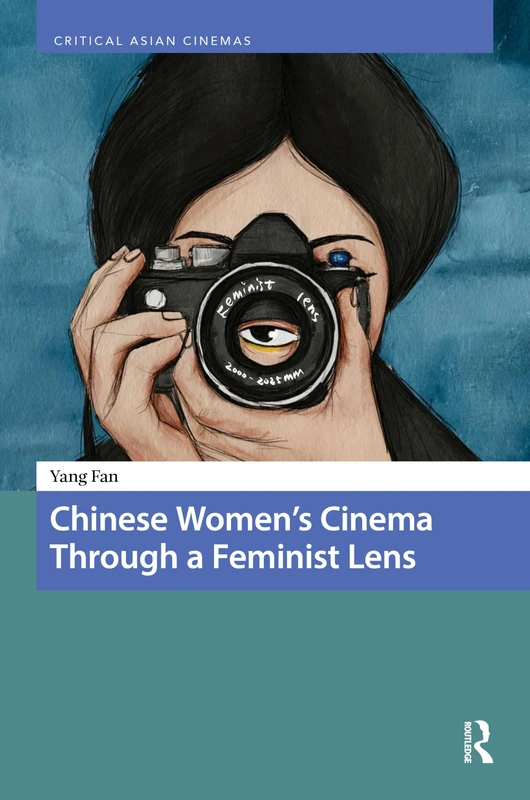 Chinese Women’s Cinema Through a Feminist Lens (Critical Asian Cinemas)