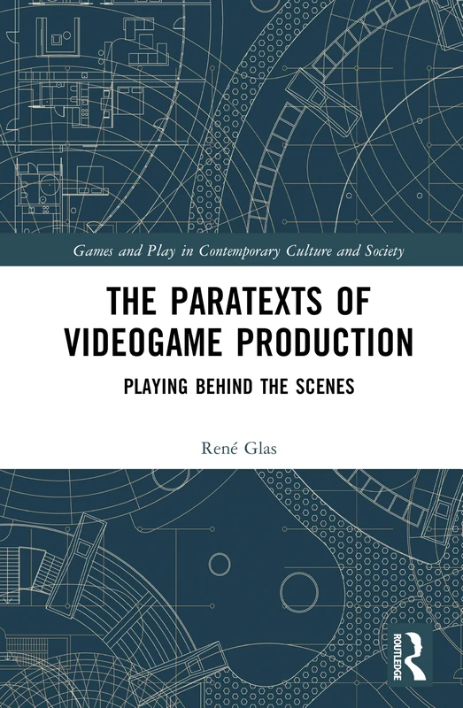 The Paratexts of Video Game Production: Playing Behind the Scenes (Games and Play)