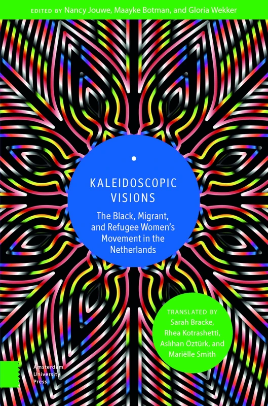 Kaleidoscopic Visions: The Black, Migrant, and Refugee Women’s Movement in The Netherlands