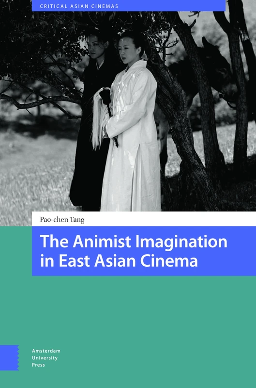 The Animist Imagination in East Asian Cinema (Critical Asian Cinemas)
