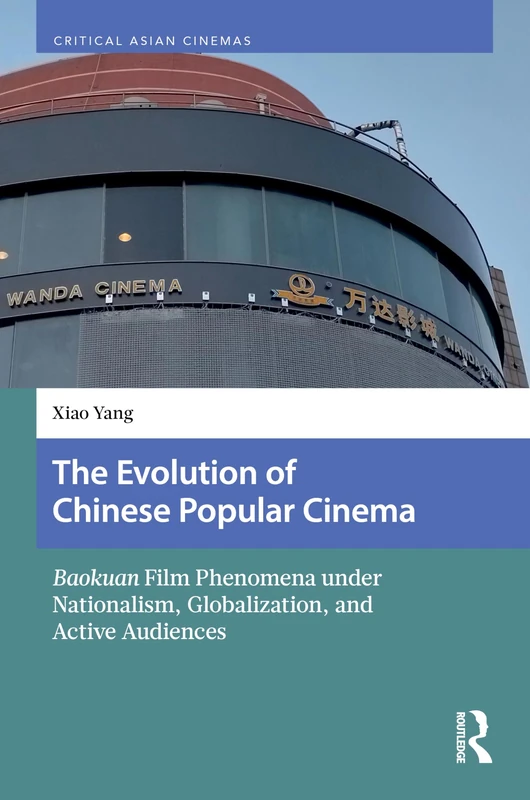 The Evolution of Chinese Popular Cinema: Baokuan Film Phenomena under Nationalism, Globalization, and Active Audiences (Critical Asian Cinemas)