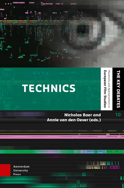 Technics: Media in the Digital Age (The Key Debates: Mutations and Appropriations in European Film Studies)