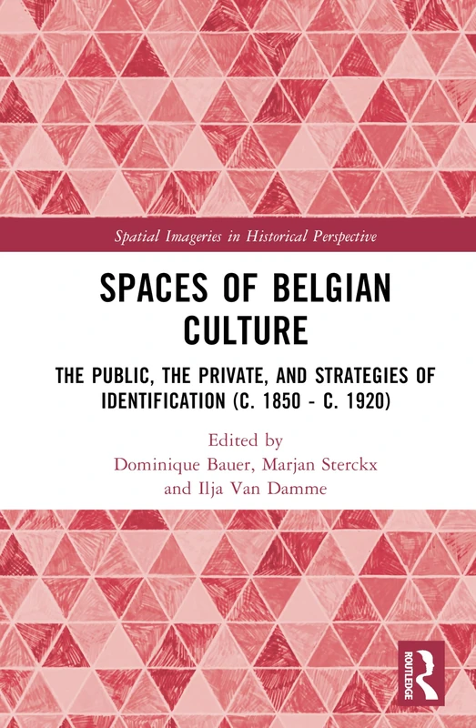 Spaces of Belgian Culture: The Public, the Private, and Strategies of Identification (c. 1850 - c. 1920) (Spatial Imageries in Historical Perspective) - Image 1