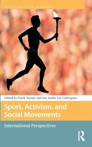 Sport, Activism, and Social Movements: International Perspectives (Protest and Social Movements)