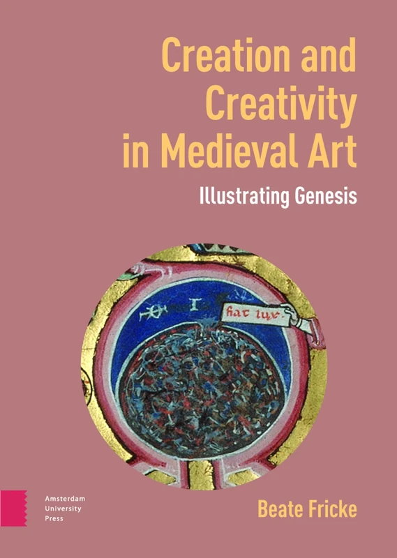 Creation and Creativity in Medieval Art: Illustrating Genesis