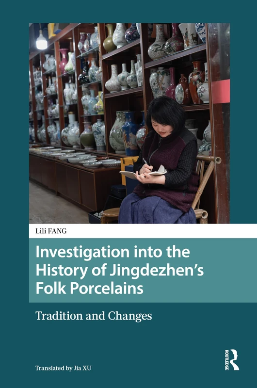 Investigation into the History of Jingdezhen’s Folk Porcelains: Tradition and Changes (Asian History)