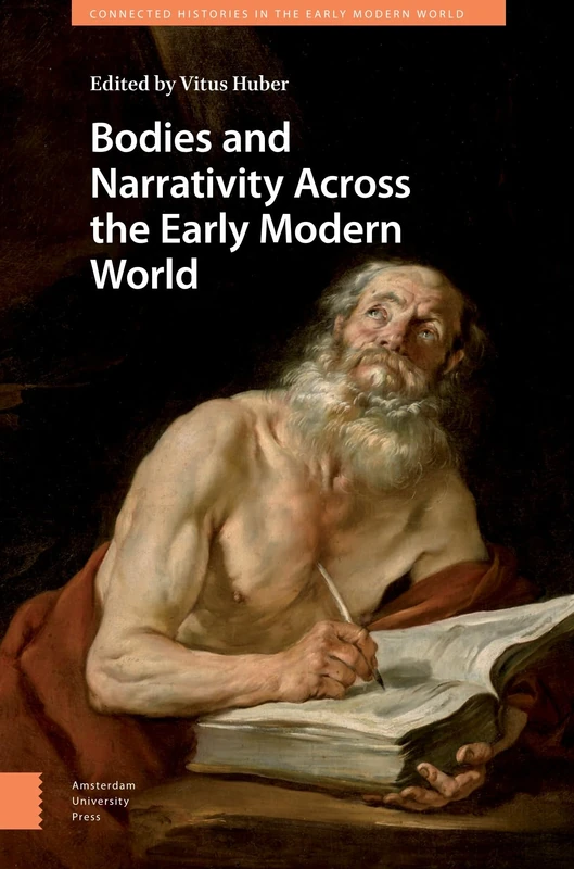 Bodies and Narrativity Across the Early Modern World (Connected Histories in the Early Modern World)