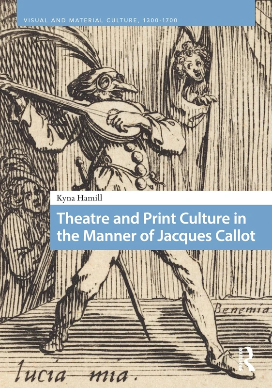 Theatre and Print Culture in the Manner of Jacques Callot (Visual and Material Culture, 1300-1700) - Image 1