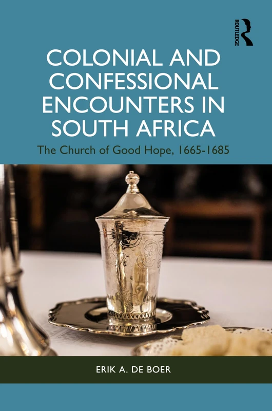 Colonial and Confessional Encounters in South Africa: The Church of Good Hope, 1665-1685